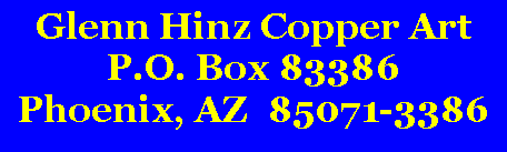 Text Box: Glenn Hinz Copper ArtP.O. Box 83386Phoenix, AZ  85071-3386