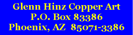 Text Box: Glenn Hinz Copper ArtP.O. Box 83386Phoenix, AZ  85071-3386